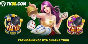 Cách đánh xóc đĩa online TK88