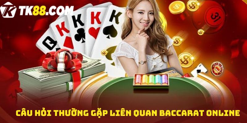 Câu hỏi thường gặp liên quan Baccarat online