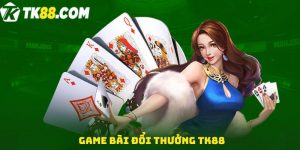 Game bài đổi thưởng TK88