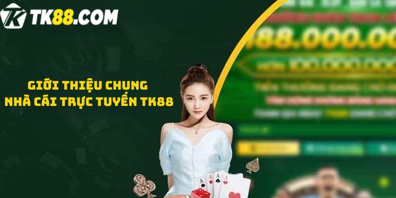 Giới thiệu chung nhà cái trực tuyến TK88