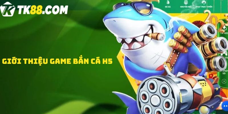 Giới thiệu game Bắn cá H5