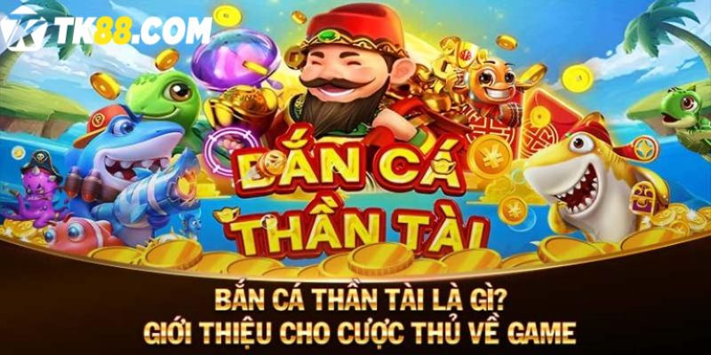 Giới thiệu game Bắn cá Thần Tài