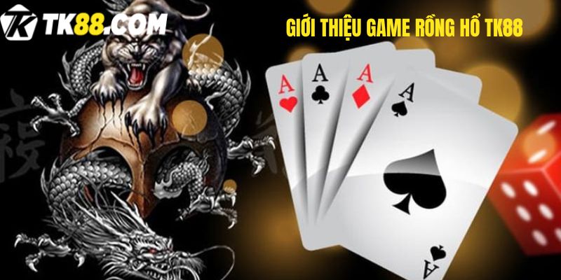 Giới thiệu Game Rồng Hổ TK88