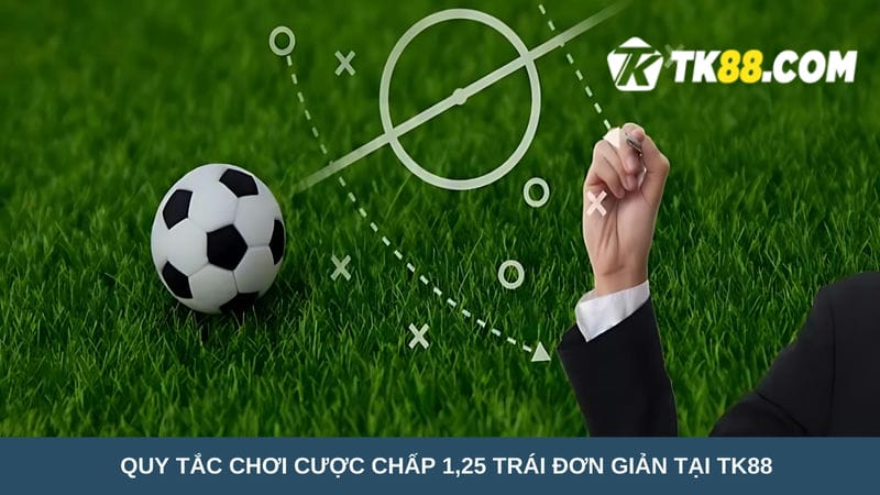 Quy tắc chơi cược chấp 1,25 trái đơn giản