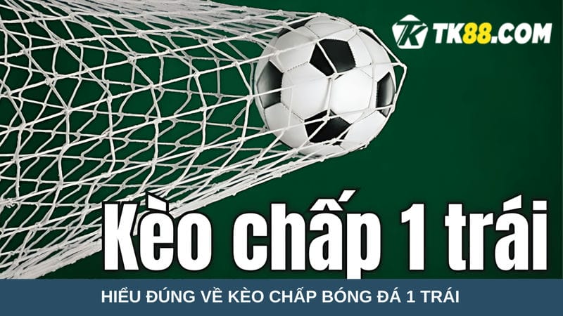  kèo chấp bóng đá 1 trái 