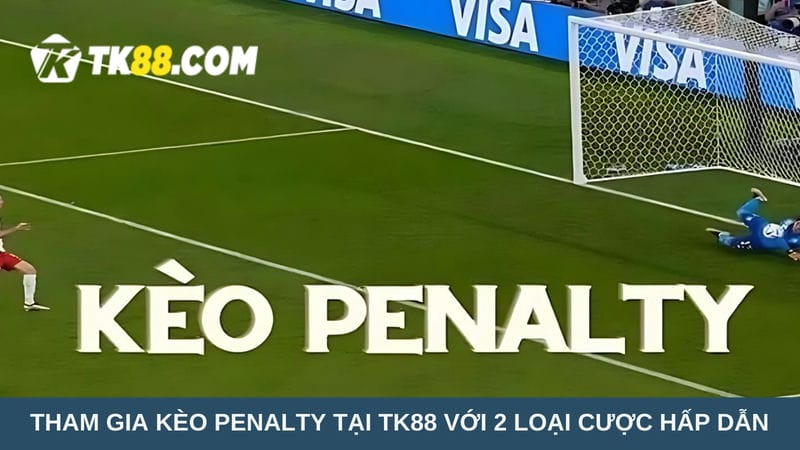 Tham gia kèo Penalty tại TK88 với 2 loại cược hấp dẫn 