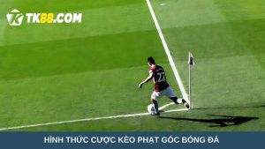 cược kèo phạt góc bóng đá tại nhà cái TK88