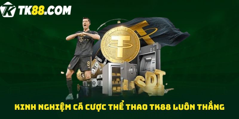 Kinh nghiệm Cá cược thể thao TK88 luôn thắng