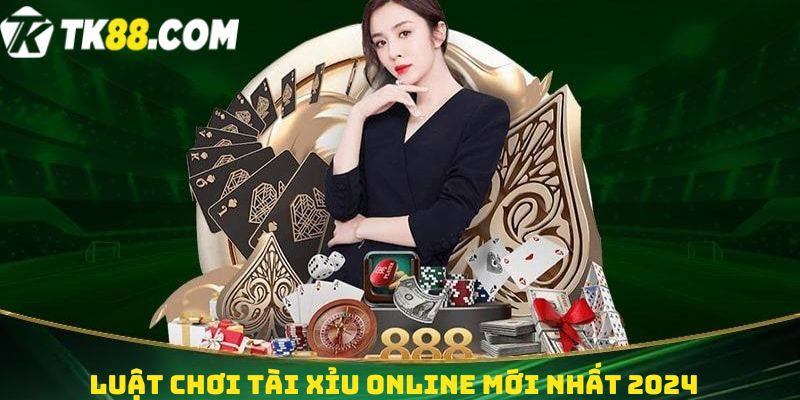 Luật chơi Tài xỉu online mới nhất 2024