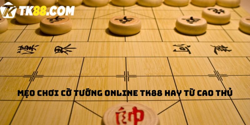 Mẹo chơi Cờ tướng online TK88 hay từ cao thủ