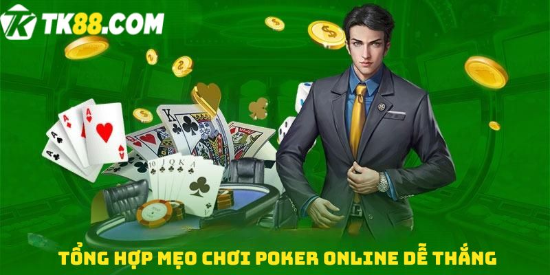 Tổng hợp mẹo chơi Poker online dễ thắng