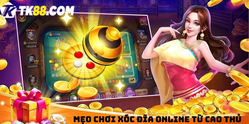 Mẹo chơi Xóc đĩa online từ cao thủ