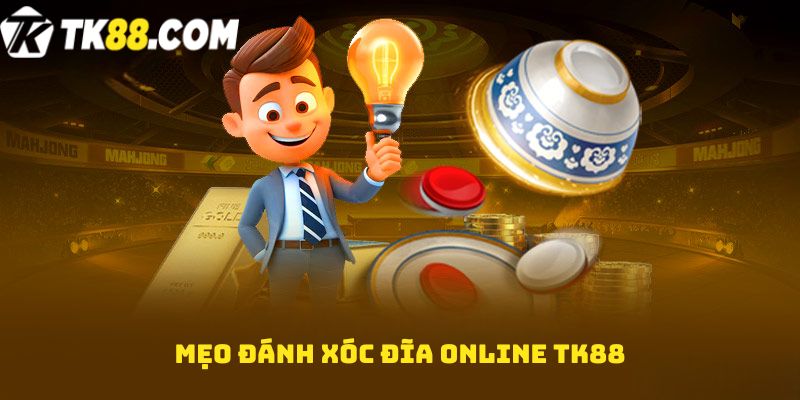 Mẹo đánh xóc đĩa online TK88 luôn thắng