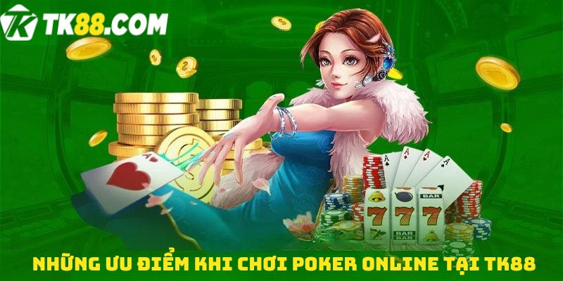 Những ưu điểm khi chơi Poker online tại TK88