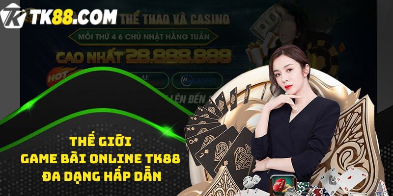 Thế giới game bài online TK88 đa dạng hấp dẫn