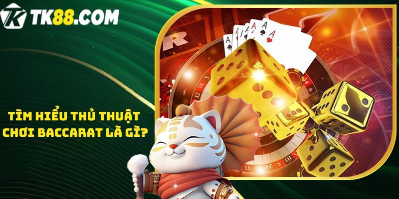 Tìm hiểu Thủ thuật chơi baccarat là gì?