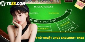 Thủ thuật chơi baccarat TK88