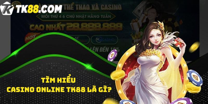 Tìm hiểu Casino online TK88 là gì?