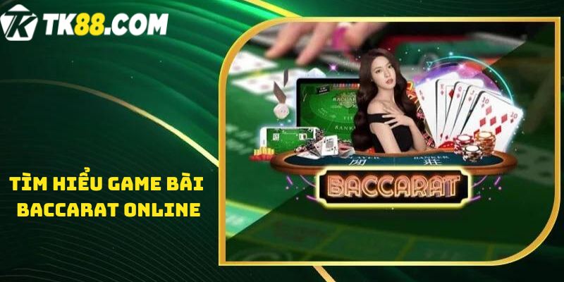 Tìm hiểu game bài Baccarat online