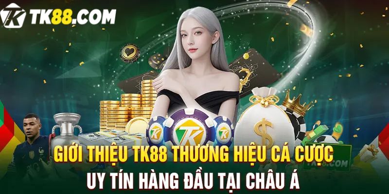 TK88 - Nhà Cái Uy Tín Và Xanh Chín Hàng Đầu Châu Á