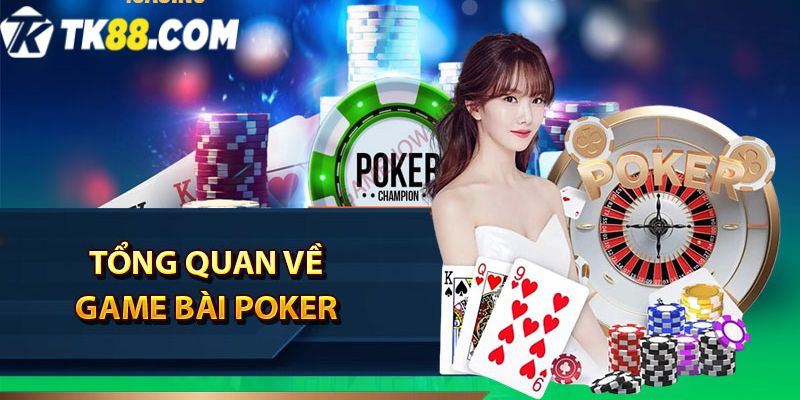 Giới thiệu tổng quan game bài Poker