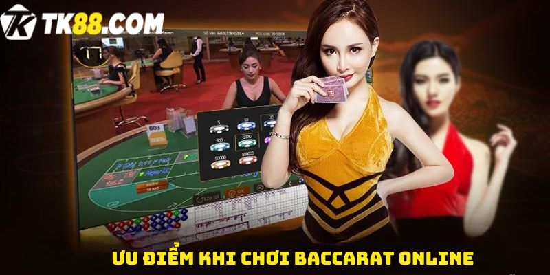 Ưu điểm khi chơi Baccarat online