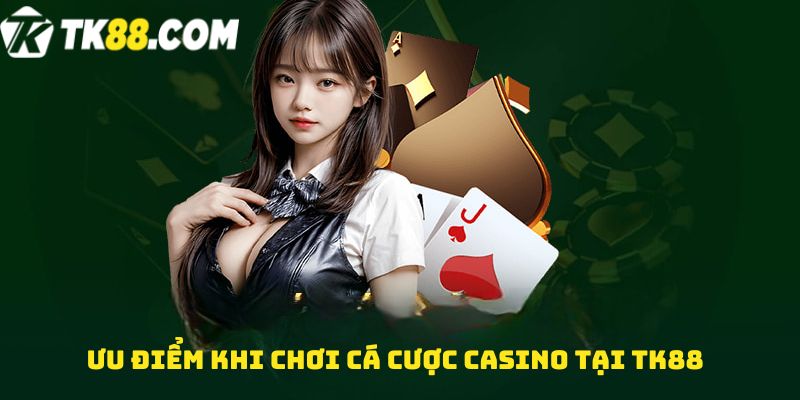 Ưu điểm khi chơi Cá cược casino tại TK88